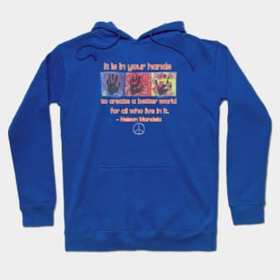 It is in your hands to create a better world... Hoodie